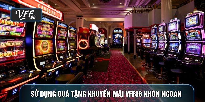 Sử dụng quà tặng khuyến mãi VFF88 khôn ngoan
