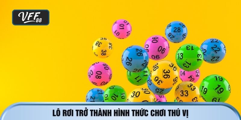Lô rơi trở thành hình thức chơi thú vị