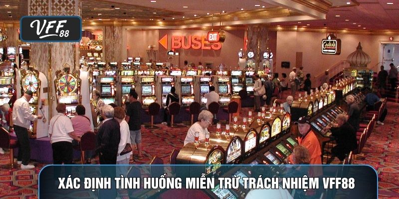 Xác định tình huống miễn trừ trách nhiệm VFF88