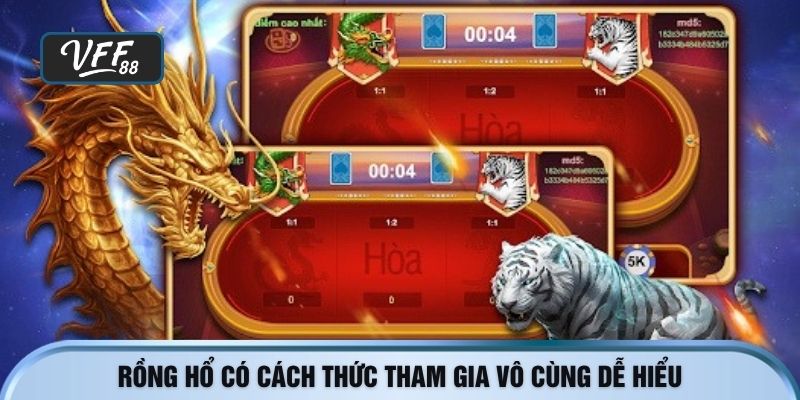 Rồng hổ có cách thức tham gia vô cùng dễ hiểu