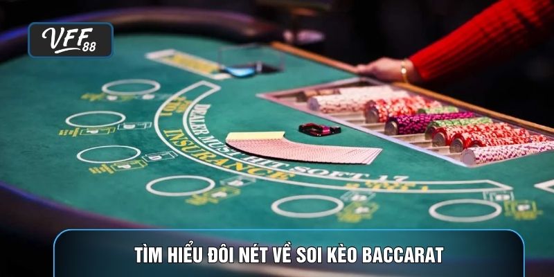 Tìm hiểu đôi nét về soi kèo baccarat