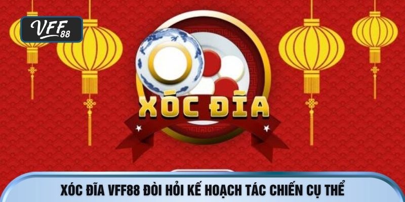 Xóc đĩa VFF88 đòi hỏi kế hoạch tác chiến cụ thể